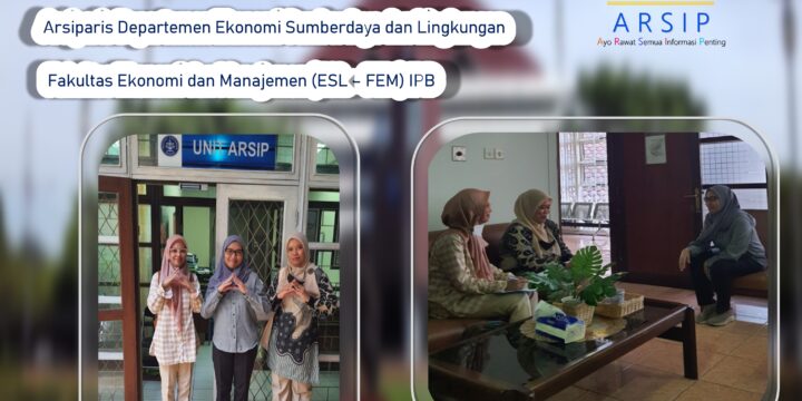 Kunjungan dan Diskusi Arsiparis Departemen Ekonomi Sumberdaya dan Lingkungan Fakultas Ekonomi dan Manajemen (ESL – FEM) IPB